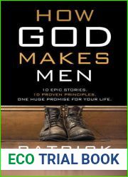 How God Makes Men: Ten Epic Stories. Ten Proven Principles. One Huge Promise for Your Life.