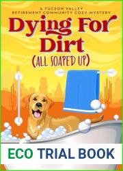 Dying For Dirt (All Soaped Up): A Tucson Valley Retirement Community Cozy Mystery (Tucson Valley Retirement Community Cozy Mystery Series Book 3)