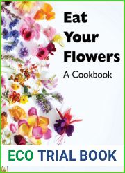 Eat Your Flowers: A Cookbook