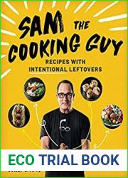 Sam the Cooking Guy: Recipes with Intentional Leftovers