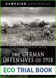 The German Offensives of 1918: The Last Desperate Gamble (Campaign Chronicles)