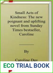 Small Acts of Kindness: The new poignant and uplifting novel from Sunday Times bestseller, Caroline Day