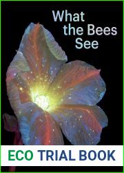 What the Bees See: A Honeybee|s Eye View of the World