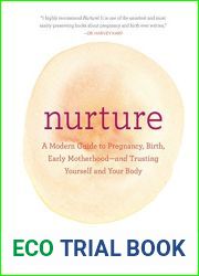 Nurture: A Modern Guide to Pregnancy, Birth, Early Motherhood - and Trusting Yourself and Your Body