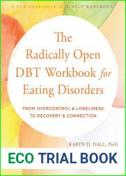 The Radically Open DBT Workbook for Eating Disorders: From Overcontrol and Loneliness to Recovery and Connection