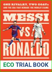 Messi vs. Ronaldo: One Rivalry, Two GOATs, and the Era That Remade the World|s Game