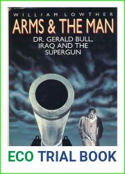 Arms and the Man: Dr. Gerald Bull, Iraq, and the Supergun by William Lowther (1991-06-20)