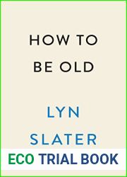 How to Be Old: Lessons in Living Boldly from the Accidental Icon