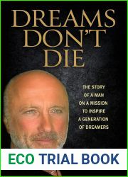 Dreams Don|t Die: The Story of a Man on a Mission to Inspire a Generation of Dreamers