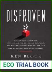 Disproven: My Unbiased Search for Voter Fraud for the Trump Campaign, the Data that Shows Why He Lost, and How We Can Improve Our Elections