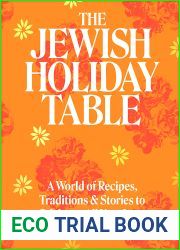 The Jewish Holiday Table: A World of Recipes, Traditions and Stories to Celebrate All Year Long