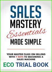 Sales Mastery Essentials Made Simple: Your Master Class on Selling with 7 Keys to Becoming a Sales Machine