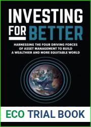Investing for Better: Harnessing the Four Driving Forces of Asset Management to Build a Wealthier and More Equitable World