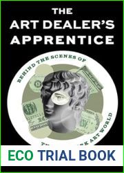 The Art Dealer|s Apprentice: Behind the Scenes of the New York Art World