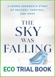 The Sky Was Falling: A Young Surgeon|s Story of Bravery, Survival, and Hope