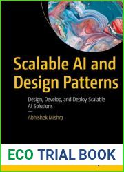 Scalable AI and Design Patterns: Design, Develop, and Deploy Scalable AI Solutions