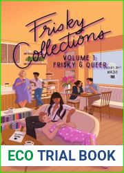 Frisky Collections Volume 1: Frisky and Queer: A steamy romcom short story queer collection. (The Frisky Bean)
