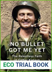 No Bullet Got Me Yet: The Relentless Faith of Father Kapaun