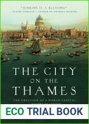 The City on the Thames: The Creation of a World Capital: A History of London