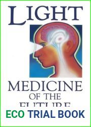 Light: Medicine of the Future: How We Can Use It to Heal Ourselves NOW