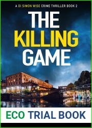 The Killing Game: The exciting new detective crime thriller (Detective Inspector Simon Wise Crime Thriller Book 2)