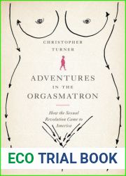 Adventures in the Orgasmatron: How the Sexual Revolution Came to America