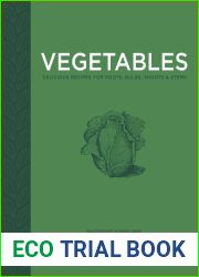 Vegetables: Delicious recipes for roots, bulbs, shoots stems