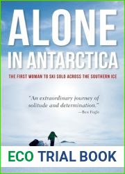 Alone in Antarctica: The First Woman To Ski Solo Across The Southern Ice