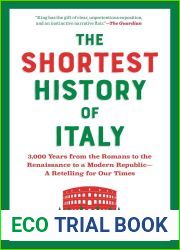 The Shortest History of Italy: 3,000 Years from the Romans to the Renaissance to a Modern Republic-A Retelling for Our Times