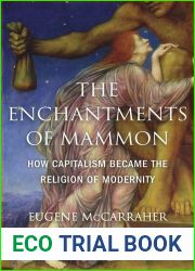 The Enchantments of Mammon: How Capitalism Became the Religion of Modernity