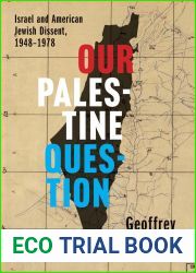 Our Palestine Question: Israel and American Jewish Dissent, 1948-1978