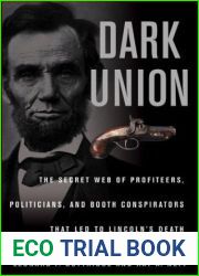Dark Union: The Secret Web of Profiteers, Politicians, and Booth Conspirators That Led to Lincoln|s Death