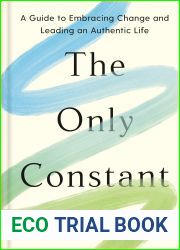 The Only Constant: A Guide to Embracing Change and Leading an Authentic Life