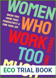Women Who Work Too Much: Break Free from Toxic Productivity and Find Your Joy