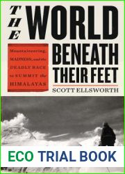 The World Beneath Their Feet: Mountaineering, Madness, and the Deadly Race to Summit the Himalayas