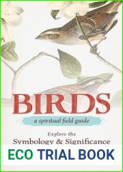 Birds - A Spiritual Field Guide: Explore the Symbology and Significance of These Divine Winged Messengers