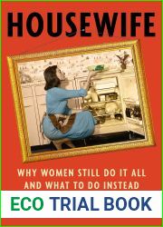 Housewife: Why Women Still Do It All and What to Do Instead