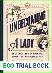 Unbecoming a Lady: The Forgotten Sluts and Shrews Who Shaped America