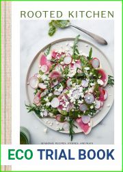 Rooted Kitchen: Seasonal Recipes, Stories, and Ways to Connect with the Natural World