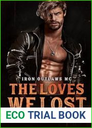 The Loves We Lost (Iron Outlaws MC, #6)