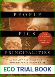 People, Pigs, and Principalities: The Reality and Power of the Supernatural in Your Life