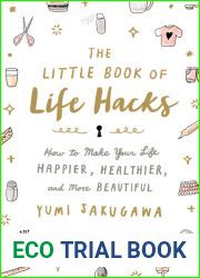 The Little Book of Life Hacks: How to Make Your Life Happier, Healthier, and More Beautiful