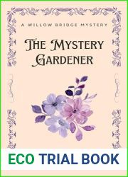 The Mystery Gardener: A Willow Bridge Mystery - Book 2