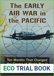 The Early Air War in the Pacific: Ten Months That Changed the Course of World War II