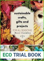 Sustainable Crafts, Gifts and Projects for All Seasons