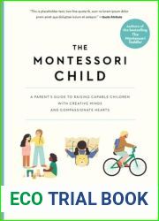 The Montessori Child: A Parent|s Guide to Raising Capable Children with Creative Minds and Compassionate Hearts (The Parents| Guide to Montessori)