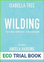 Wilding: How to Bring Wildlife Back - The NEW Illustrated Guide