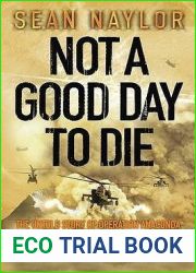 Not A Good Day To Die: The Untold Story of Operation Anaconda