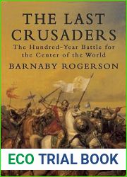 The Last Crusaders: The Hundred-Year Battle for the Center of the World