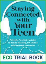 Staying Connected with Your Teen: Polyvagal Parenting Strategies to Reduce Reactivity, Set Limits, and Build Authentic Connection